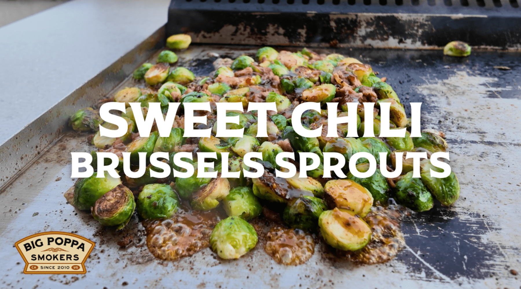 Grilled Brussels sprouts coated in a sweet chili glaze cooking on a flat-top grill, with "Sweet Chili Brussels Sprouts" text overlaid. Logo reads "Big Poppa Smokers."